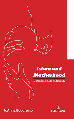 Islam, Motherhood, and Discourses of Faith