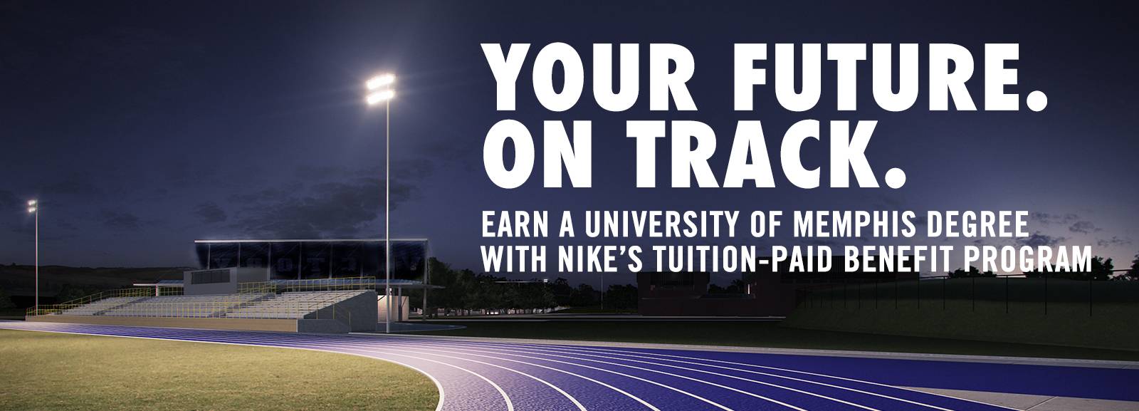 Your Future. On Track. Earn a University of Memphis Degree with Nike's Tuition-Paid benefit program.
