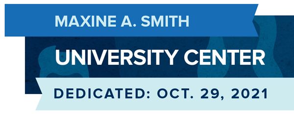 Maxine A. Smith University Center, dedicated Oct. 29, 2021