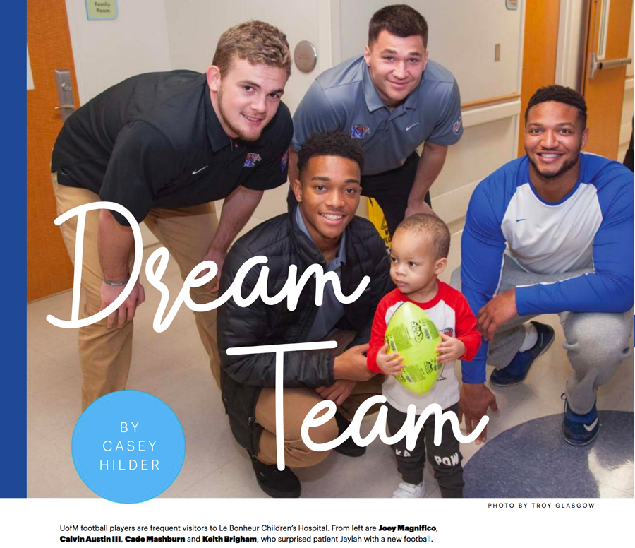 Dream Team {by Casey Hilder , photo by Troy Glasgow} Uofm football players are frequent visitors to Le Bonheur Children's Hospital. From left are Joey Magnifico, Calvin Austin III, Cade Mashburn and Keith Brigham, who surprised patient Jaylah with a new football