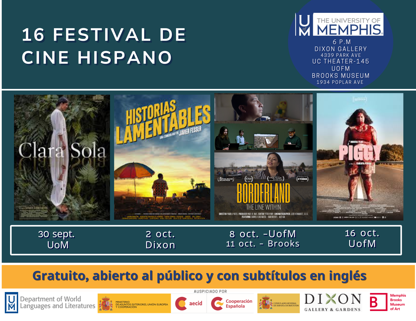 English Alt Text: Poster for the 16th Hispanic Film Festival at the University of Memphis. Featured films include Clara Sola (Sept. 30, UofM), Historias Lamentables (Oct. 2, Dixon), Borderland: The Line Within (Oct. 8 at UofM and Oct. 11 at Brooks), and Piggy (Oct. 16, UofM). All screenings are free, open to the public, and in Spanish with English subtitles. Logos of UofM, Spanish Ministry of Culture, AECID, Dixon Gallery & Gardens, and Memphis Brooks Museum of Art are at the bottom. Texto alternativo en español: Cartel del 16º Festival de Cine Hispano en la Universidad de Memphis. Películas presentadas: Clara Sola (30 de septiembre, UofM), Historias Lamentables (2 de octubre, Dixon), Borderland: The Line Within (8 de octubre en UofM y 11 de octubre en Brooks), y Piggy (16 de octubre, UofM). Todas las proyecciones son gratuitas, abiertas al público y en español con subtítulos en inglés. En la parte inferior aparecen los logotipos de UofM, Ministerio de Cultura de España, AECID, Dixon Gallery & Gardens y Memphis Brooks Museum of Art.