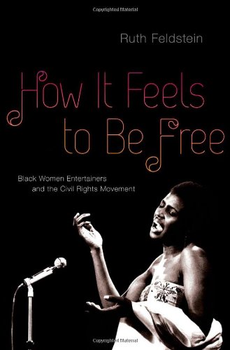 How it Feels to be Free: Black Women Entertainers and the Civil Rights Movement How it Feels to be Free: Black Women Entertainers and the Civil Rights Movement